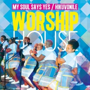 Worship House – My Soul Say’s Yes/Hikuvonile