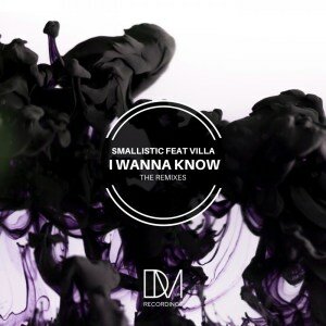Smallistic – I Wanna Know Ft. Villa (Remixes)