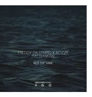 Freddy Da Stupid, Acizzy, Ozana (SA) – Not The Same (Afro Main)