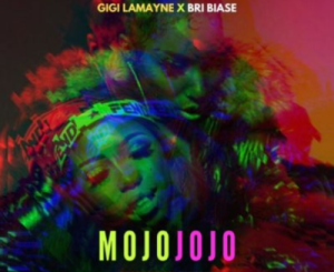 Gigi Lamayne – Mojo Jojo Ft. Bri Biase mp3 dowload