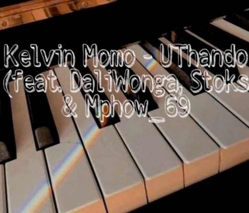 Kelvin Momo – UThando Ft. DaliWonga, Stoks, Mphow_69 & Jobe London