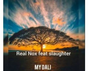 Real Nox – My Dali Ft. Slaughter mp3 download