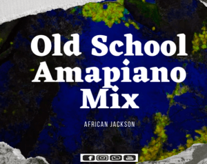 African Jackson – Old School Amapiano Mix
