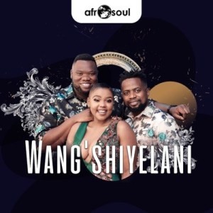 Afro Soul – Wang’shiyelani mp3 download