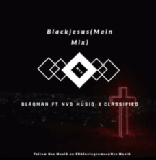 BlaqMan – Blackjesus Ft. Nvs MusiQ & Classified (Main Mix) mp3 download