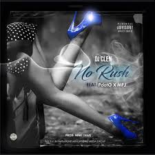 DJ Clen – No Rush Ft. PdotO, MPJ Mp3 download