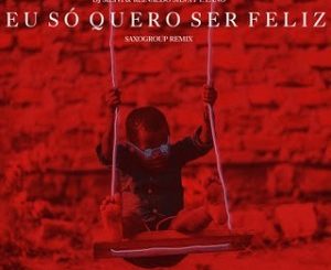 DJ Silyvi & Reinaldo – Eu Só Quero Ser Feliz (Saxogroup Remix) Ft. Zano Mp3 download