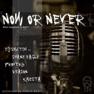 DJ Switch – Now Or Never Ft. Shane Eagle, Proverb, Reason & Kwesta Mp3 download