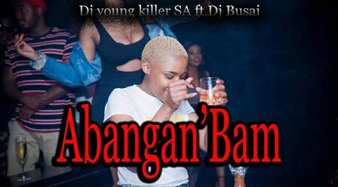Dj young killer SA Ft. DJ Busai – Abangan’Bam Mp3 download