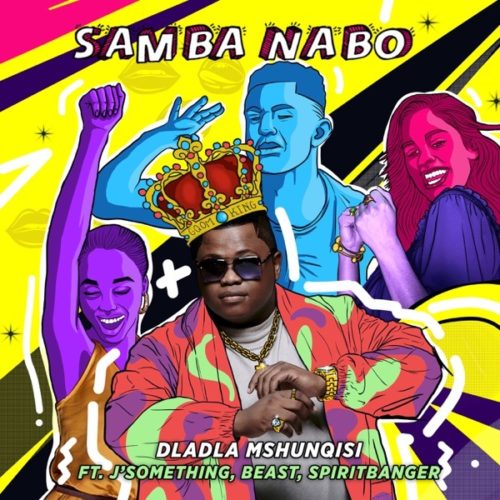 Dladla Mshunqisi – Samba Nabo Ft. J Something, Beast & Spirit Banger mp3download SA Hiphop 2020