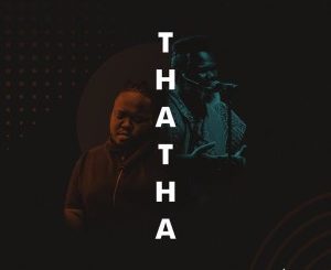 Heavy K – Thata (feat. Mbuso Khoza) Mp3 download
