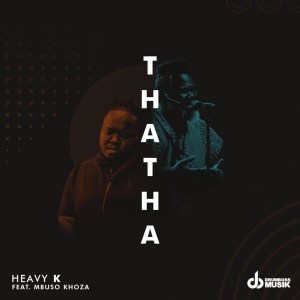 Heavy K – Thata (feat. Mbuso Khoza) Mp3 download