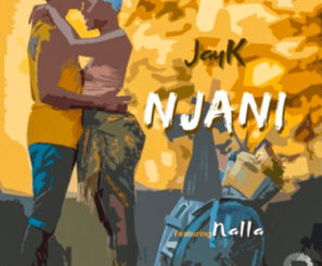 JayK Ft. Nalla – Njani mp3 dwnload