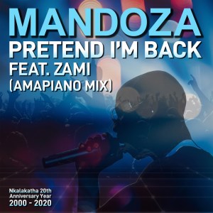 Mandoza feat. Zami – Pretend I’m Back (Amapiano Mix) mp3 download