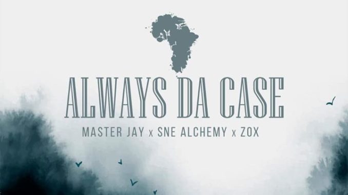 Master Jay, SNE Alchemy & ZoX – Always Da CaseMp3 download