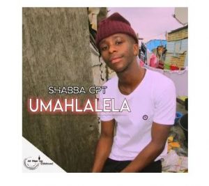 Shabba CPT – Umahlalela (Prod. Taboo no Sliiso, Ubiza Wethu & Mr Thela)