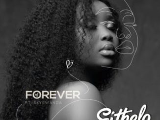 Sithelo – Forever ft. Skye Wanda Mp3 download