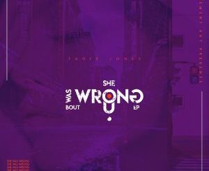 Tahir Jones – She Was Wrong Bout U EP zip download