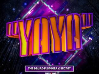 The Squad ft Spinza & Secret – Yaya Mp3 download