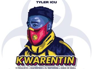 TylerICU – Kwarentin ft. Focalistic, Masterpiece, DJ Maphorisa & Kabza De Small Mp3 download