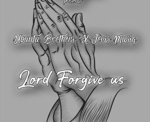 Ubuntu Brothers & Jovis Musiq – Lord Forgive Us Mp3 download SA Hip Hop 2020