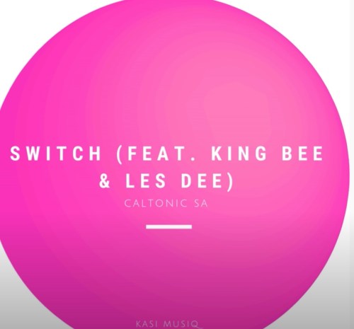 Caltonic Sa – Switch Ft. King Bee & Les Dee mp3 download