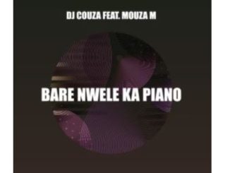 DJ Couza – Bare Nwele Ka Piano Ft. Mouza M mp3 download