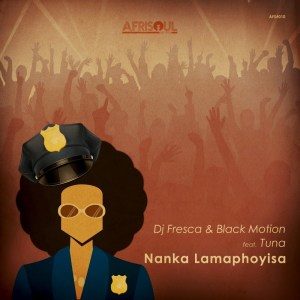 DJ Fresca & Black Motion – Nanka Lamaphoyisa (feat. Tuna) Mp3 dowload