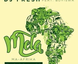 DJ Fresh ft. Buyiswa – MELA (Ma-Africa) [Caiiro’s Revised Dub] mp3 download