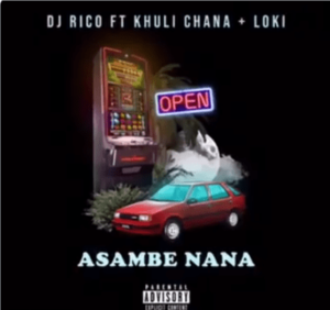 DJ Rico – Asambe Nana Ft. Khuli Chana & Loki mp3 download