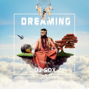 DJ SOX – Dreaming Ft. Argento Dust, C Sharp & DR SENZO Mp3 download