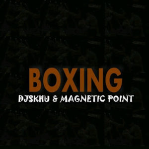 DJ Skhu & Magnetic Point – Boxing Mp3 download