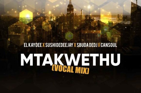 El’Kaydee, Sushi DeDeejay & Sbuda DeDj – Mtakwethu Ft. Cansoul Mp3 download