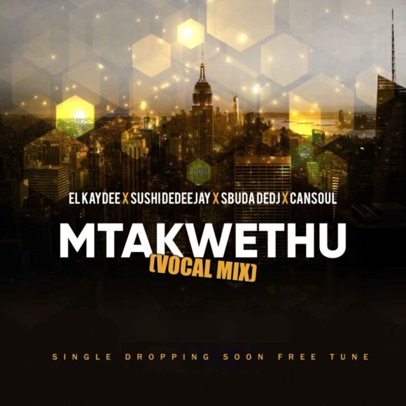 El’Kaydee, Sushi DeDeejay & Sbuda DeDj – Mtakwethu Ft. Cansoul Mp3 download