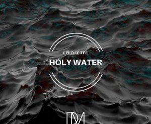 Felo Le Tee – Holy Water mp3 download