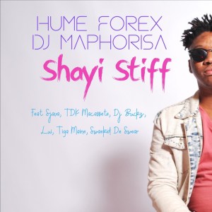 Hume Forex & DJ Maphorisa – Shayi Stiff ft. Sjava, TDK Macassete, DJ Buckz & Lui mp3 download