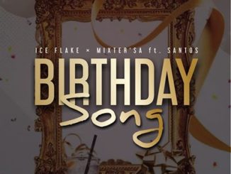 Ice Flake & MixsterSA – Birthday Song Ft Santos Mp3 download