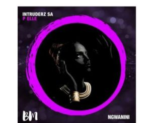 Intruderz SA & P Elle – Ngwanini mp3 download