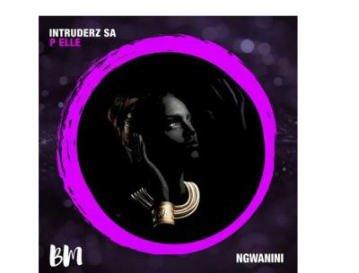 Intruderz SA & P Elle – Ngwanini mp3 download