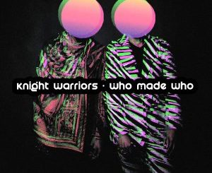 Knight Warriors – Who Made Who sa music download