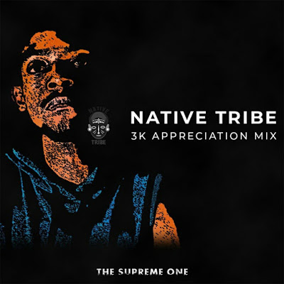 Native Tribe – 3k Appreciation Mix Mp3 Download