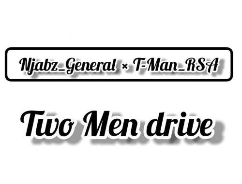 Njabz General x T-Man – Two Men Drive zip download