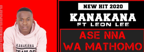 Kanakana - Ase Nna Wa Motho ft Leon Lee (New Hit 2020)