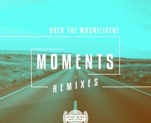 Obed the Magnificent – Moments (Remixes) mp3 download