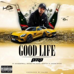 PMP – Good Life Ft. Ginger Trill, Swiss Tha Duke & Jacob Shine mp3 download