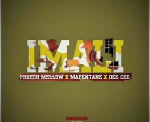 Phresh Mellow – iMali Ft. Mapentane & Dee Cee