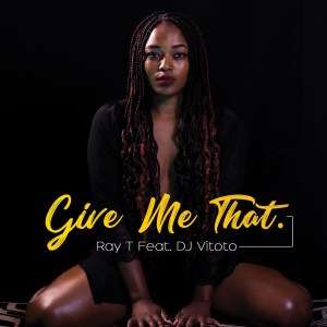 Ray T – Give Me That (feat. DJ Vitoto) mp3 download
