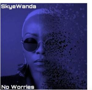 Skye Wanda – No Worries mp3 download