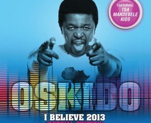 [Throwback] OSKIDO – I Believe 2013 (Special Edition) Mp3 download