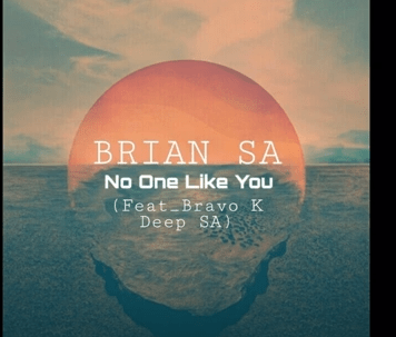 BRIAN SA – No One Like You Ft. Bravo K Deep SA